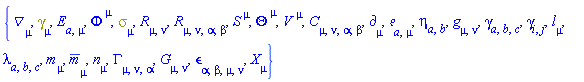 {Physics:-D_[mu], Physics:-Dgamma[mu], E[a, mu], Phi[`~mu`], Physics:-Psigma[mu], Physics:-Ricci[mu, nu], Physics:-Riemann[mu, nu, alpha, beta], S[`~mu`], Theta[`~mu`], V[`~mu`], Physics:-Weyl[mu, nu, alpha, beta], Physics:-d_[mu], Physics:-Tetrads:-e_[a, mu], Physics:-Tetrads:-eta_[a, b], Physics:-g_[mu, nu], Physics:-Tetrads:-gamma_[a, b, c], Physics:-gamma_[i, j], Physics:-Tetrads:-l_[mu], Physics:-Tetrads:-lambda_[a, b, c], Physics:-Tetrads:-m_[mu], Physics:-Tetrads:-mb_[mu], Physics:-Tetrads:-n_[mu], Physics:-Christoffel[mu, nu, alpha], Physics:-Einstein[mu, nu], Physics:-LeviCivita[alpha, beta, mu, nu], Physics:-SpaceTimeVector[mu](X)}