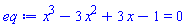 x^3-3*x^2+3*x-1 = 0