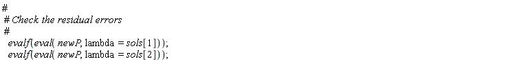 evalf(eval(newP, lambda = sols[1])); evalf(eval(newP, lambda = sols[2]))