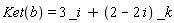 Ket(b) = 3*_i+(2-2*I)*_k