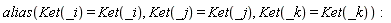 alias(Ket(_i) = Ket(_i), Ket(_j) = Ket(_j), Ket(_k) = Ket(_k))