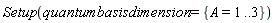 Setup(quantumbasisdimension = {A = 1 .. 3})