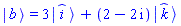 Physics:-Ket(b) = 3*Physics:-Ket(_i)+(2-2*I)*Physics:-Ket(_k)