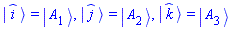 Physics:-Ket(_i) = Physics:-Ket(A, 1), Physics:-Ket(_j) = Physics:-Ket(A, 2), Physics:-Ket(_k) = Physics:-Ket(A, 3)