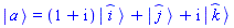 Physics:-Ket(a) = (1+I)*Physics:-Ket(_i)+Physics:-Ket(_j)+I*Physics:-Ket(_k)