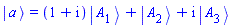 Physics:-Ket(a) = (1+I)*Physics:-Ket(A, 1)+Physics:-Ket(A, 2)+I*Physics:-Ket(A, 3)