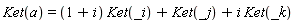 Ket(a) = (1+I)*Ket(_i)+Ket(_j)+I*Ket(_k)