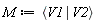 M := `<|>`(V1, V2)