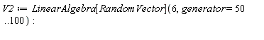 V2 := LinearAlgebra[RandomVector](6, generator = 50 .. 100)
