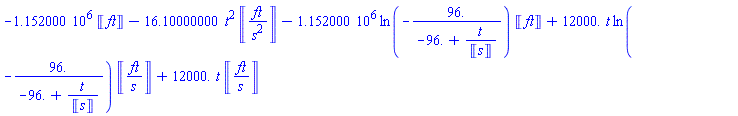 -1152000.*Units:-Unit(ft)-16.10000000*t^2*Units:-Unit(ft/s^2)-1152000.*Units:-Unit(ft)*ln(-96./(-96.+t/Units:-Unit(s)))+12000.*t*ln(-96./(-96.+t/Units:-Unit(s)))*Units:-Unit(ft/s)+12000.*t*Units:-Unit(ft/s)