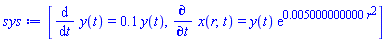 [diff(y(t), t) = .1*y(t), diff(x(r, t), t) = y(t)*exp(0.5000000000e-2*r^2)]