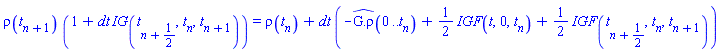 rho(t[n+1])*(1+dt*IG(t[n+1/2], t[n], t[n+1])) = rho(t[n])+dt*(-`#mrow(mover(mrow(mo(G),mo("."),mo("&#x3c1;")),mo("^")))`(0 .. t[n])+(1/2)*IGF(t, 0, t[n])+(1/2)*IGF(t[n+1/2], t[n], t[n+1]))