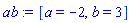 [a = -2, b = 3]