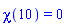chi(10) = 0