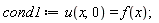 cond1 := u(x, 0) = f(x)