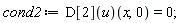 cond2 := (D[2](u))(x, 0) = 0