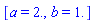 [a = 2., b = 1.]
