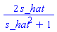 2*s_hat/(s_hat^2+1)