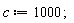 c := 1000