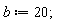 b := 20