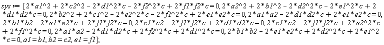 sys := [-2*c*d1^2+2*c*f1*f2-2*c*f2^2+2*a1^2+2*c2^2 = 0, 2*c*d1*d2-2*c*d2^2-2*c*e1^2+2*a2^2+2*b1^2 = 0, 2*c*e1*e2-2*c*e2^2-2*c*f1^2+2*b2^2+2*c1^2 = 0, -2*c*d1*d2+2*c*e1*e2+2*a1*a2 = 0, -2*c*e1*e2+2*c*f1*f2+2*b1*b2 = 0, 2*c*d1*d2-2*c*f1*f2+2*c1*c2 = 0, 2*c*e2^2+2*c*f1^2-2*c*f1*f2+2*c1*c2 = 0, 2*c*d1^2-2*c*d1*d2+2*c*f2^2+2*a1*a2 = 0, 2*c*d2^2+2*c*e1^2-2*c*e1*e2+2*b1*b2 = 0, a1 = b1, b2 = c2, e1 = f1]