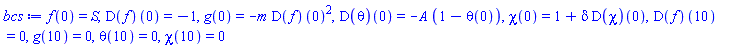 f(0) = S, (D(f))(0) = -1, g(0) = -m*(D(f))(0)^2, (D(theta))(0) = -A*(1-theta(0)), chi(0) = 1+delta*(D(chi))(0), (D(f))(10) = 0, g(10) = 0, theta(10) = 0, chi(10) = 0