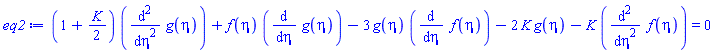 (1+(1/2)*K)*(diff(diff(g(eta), eta), eta))+f(eta)*(diff(g(eta), eta))-3*g(eta)*(diff(f(eta), eta))-2*K*g(eta)-K*(diff(diff(f(eta), eta), eta)) = 0
