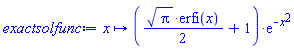 proc (x) options operator, arrow; ((1/2)*Pi^(1/2)*erfi(x)+1)*exp(-x^2) end proc