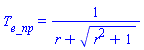 T__e_np = 1/(r+(r^2+1)^(1/2))