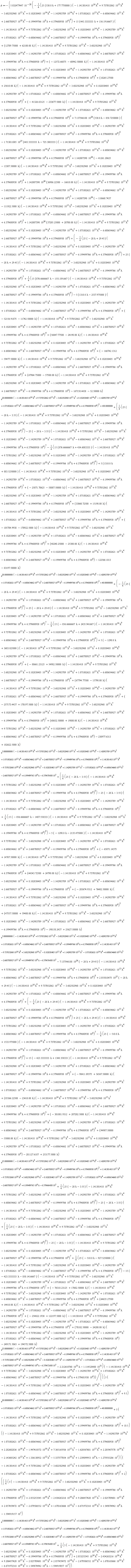 A := -5.032477447*10^(-28)*(-(1/4)*(25*(530.0*lambda+177.7750000))*(-1.141301418*10^16*lambda^9+9.737052862*10^15*lambda^8-3.682582968*10^15*lambda^7+8.102838405*10^14*lambda^6-1.142983789*10^14*lambda^5+1.071802621*10^13*lambda^4-6.680654662*10^11*lambda^3+2.668788927*10^10*lambda^2-6.199499766*10^8*lambda+6.379680930*10^6)^6+(15*(443.3333333*lambda+156.1916667))*(-1.141301418*10^16*lambda^9+9.737052862*10^15*lambda^8-3.682582968*10^15*lambda^7+8.102838405*10^14*lambda^6-1.142983789*10^14*lambda^5+1.071802621*10^13*lambda^4-6.680654662*10^11*lambda^3+2.668788927*10^10*lambda^2-6.199499766*10^8*lambda+6.379680930*10^6)^5+(12789.75000+62100.00*lambda)*(-1.141301418*10^16*lambda^9+9.737052862*10^15*lambda^8-3.682582968*10^15*lambda^7+8.102838405*10^14*lambda^6-1.142983789*10^14*lambda^5+1.071802621*10^13*lambda^4-6.680654662*10^11*lambda^3+2.668788927*10^10*lambda^2-6.199499766*10^8*lambda+6.379680930*10^6)+(-12572.66875-60942.50000*lambda)*(-1.141301418*10^16*lambda^9+9.737052862*10^15*lambda^8-3.682582968*10^15*lambda^7+8.102838405*10^14*lambda^6-1.142983789*10^14*lambda^5+1.071802621*10^13*lambda^4-6.680654662*10^11*lambda^3+2.668788927*10^10*lambda^2-6.199499766*10^8*lambda+6.379680930*10^6)^4+(10265.27500+25610.00*lambda)*(-1.141301418*10^16*lambda^9+9.737052862*10^15*lambda^8-3.682582968*10^15*lambda^7+8.102838405*10^14*lambda^6-1.142983789*10^14*lambda^5+1.071802621*10^13*lambda^4-6.680654662*10^11*lambda^3+2.668788927*10^10*lambda^2-6.199499766*10^8*lambda+6.379680930*10^6)^3+(-41326.63125-233677.5000*lambda)*(-1.141301418*10^16*lambda^9+9.737052862*10^15*lambda^8-3.682582968*10^15*lambda^7+8.102838405*10^14*lambda^6-1.142983789*10^14*lambda^5+1.071802621*10^13*lambda^4-6.680654662*10^11*lambda^3+2.668788927*10^10*lambda^2-6.199499766*10^8*lambda+6.379680930*10^6)^2+7.137546188*10^26*(530.0*lambda-858.7250000)*(-1.141301418*10^16*lambda^9+9.737052862*10^15*lambda^8-3.682582968*10^15*lambda^7+8.102838405*10^14*lambda^6-1.142983789*10^14*lambda^5+1.071802621*10^13*lambda^4-6.680654662*10^11*lambda^3+2.668788927*10^10*lambda^2-6.199499766*10^8*lambda+6.379680930*10^6)^6-1.713011085*10^27*(443.3333333*lambda-725.3083333)*(-1.141301418*10^16*lambda^9+9.737052862*10^15*lambda^8-3.682582968*10^15*lambda^7+8.102838405*10^14*lambda^6-1.142983789*10^14*lambda^5+1.071802621*10^13*lambda^4-6.680654662*10^11*lambda^3+2.668788927*10^10*lambda^2-6.199499766*10^8*lambda+6.379680930*10^6)^5+1.142007390*10^26*(-41261.20625-13307.50000*lambda)*(-1.141301418*10^16*lambda^9+9.737052862*10^15*lambda^8-3.682582968*10^15*lambda^7+8.102838405*10^14*lambda^6-1.142983789*10^14*lambda^5+1.071802621*10^13*lambda^4-6.680654662*10^11*lambda^3+2.668788927*10^10*lambda^2-6.199499766*10^8*lambda+6.379680930*10^6)^4+1.142007390*10^26*(36986.22500-16610.00*lambda)*(-1.141301418*10^16*lambda^9+9.737052862*10^15*lambda^8-3.682582968*10^15*lambda^7+8.102838405*10^14*lambda^6-1.142983789*10^14*lambda^5+1.071802621*10^13*lambda^4-6.680654662*10^11*lambda^3+2.668788927*10^10*lambda^2-6.199499766*10^8*lambda+6.379680930*10^6)^3+1.142007390*10^26*(-110668.7437-111922.5000*lambda)*(-1.141301418*10^16*lambda^9+9.737052862*10^15*lambda^8-3.682582968*10^15*lambda^7+8.102838405*10^14*lambda^6-1.142983789*10^14*lambda^5+1.071802621*10^13*lambda^4-6.680654662*10^11*lambda^3+2.668788927*10^10*lambda^2-6.199499766*10^8*lambda+6.379680930*10^6)^2+1.142007390*10^26*(37205.25000+20700.00*lambda)*(-1.141301418*10^16*lambda^9+9.737052862*10^15*lambda^8-3.682582968*10^15*lambda^7+8.102838405*10^14*lambda^6-1.142983789*10^14*lambda^5+1.071802621*10^13*lambda^4-6.680654662*10^11*lambda^3+2.668788927*10^10*lambda^2-6.199499766*10^8*lambda+6.379680930*10^6)+(-(1/4)*(25*(-20*lambda+29.45))*(-1.141301418*10^16*lambda^9+9.737052862*10^15*lambda^8-3.682582968*10^15*lambda^7+8.102838405*10^14*lambda^6-1.142983789*10^14*lambda^5+1.071802621*10^13*lambda^4-6.680654662*10^11*lambda^3+2.668788927*10^10*lambda^2-6.199499766*10^8*lambda+6.379680930*10^6)^8+(25*(-20*lambda+29.45))*(-1.141301418*10^16*lambda^9+9.737052862*10^15*lambda^8-3.682582968*10^15*lambda^7+8.102838405*10^14*lambda^6-1.142983789*10^14*lambda^5+1.071802621*10^13*lambda^4-6.680654662*10^11*lambda^3+2.668788927*10^10*lambda^2-6.199499766*10^8*lambda+6.379680930*10^6)^7+(1/4)*(15*(876.6666667*lambda-1551.891667))*(-1.141301418*10^16*lambda^9+9.737052862*10^15*lambda^8-3.682582968*10^15*lambda^7+8.102838405*10^14*lambda^6-1.142983789*10^14*lambda^5+1.071802621*10^13*lambda^4-6.680654662*10^11*lambda^3+2.668788927*10^10*lambda^2-6.199499766*10^8*lambda+6.379680930*10^6)^6-(5*(1310.0*lambda-2537.975000))*(-1.141301418*10^16*lambda^9+9.737052862*10^15*lambda^8-3.682582968*10^15*lambda^7+8.102838405*10^14*lambda^6-1.142983789*10^14*lambda^5+1.071802621*10^13*lambda^4-6.680654662*10^11*lambda^3+2.668788927*10^10*lambda^2-6.199499766*10^8*lambda+6.379680930*10^6)^5+(-52156.91875-11742.50000*lambda)*(-1.141301418*10^16*lambda^9+9.737052862*10^15*lambda^8-3.682582968*10^15*lambda^7+8.102838405*10^14*lambda^6-1.142983789*10^14*lambda^5+1.071802621*10^13*lambda^4-6.680654662*10^11*lambda^3+2.668788927*10^10*lambda^2-6.199499766*10^8*lambda+6.379680930*10^6)^4+(56847.77500-24190.00*lambda)*(-1.141301418*10^16*lambda^9+9.737052862*10^15*lambda^8-3.682582968*10^15*lambda^7+8.102838405*10^14*lambda^6-1.142983789*10^14*lambda^5+1.071802621*10^13*lambda^4-6.680654662*10^11*lambda^3+2.668788927*10^10*lambda^2-6.199499766*10^8*lambda+6.379680930*10^6)^3+(-166742.1312-59477.50000*lambda)*(-1.141301418*10^16*lambda^9+9.737052862*10^15*lambda^8-3.682582968*10^15*lambda^7+8.102838405*10^14*lambda^6-1.142983789*10^14*lambda^5+1.071802621*10^13*lambda^4-6.680654662*10^11*lambda^3+2.668788927*10^10*lambda^2-6.199499766*10^8*lambda+6.379680930*10^6)^2+(67964.75000-57500.00*lambda)*(-1.141301418*10^16*lambda^9+9.737052862*10^15*lambda^8-3.682582968*10^15*lambda^7+8.102838405*10^14*lambda^6-1.142983789*10^14*lambda^5+1.071802621*10^13*lambda^4-6.680654662*10^11*lambda^3+2.668788927*10^10*lambda^2-6.199499766*10^8*lambda+6.379680930*10^6)-167158.4438-52.50000*lambda)*exp(20.00000000*(-1.141301418*10^16*lambda^9+9.737052862*10^15*lambda^8-3.682582968*10^15*lambda^7+8.102838405*10^14*lambda^6-1.142983789*10^14*lambda^5+1.071802621*10^13*lambda^4-6.680654662*10^11*lambda^3+2.668788927*10^10*lambda^2-6.199499766*10^8*lambda+6.379680930*10^6)^2+100.0000000)+((1/4)*(25*(-20*lambda-3.55))*(-1.141301418*10^16*lambda^9+9.737052862*10^15*lambda^8-3.682582968*10^15*lambda^7+8.102838405*10^14*lambda^6-1.142983789*10^14*lambda^5+1.071802621*10^13*lambda^4-6.680654662*10^11*lambda^3+2.668788927*10^10*lambda^2-6.199499766*10^8*lambda+6.379680930*10^6)^8-(25*(-20*lambda-3.55))*(-1.141301418*10^16*lambda^9+9.737052862*10^15*lambda^8-3.682582968*10^15*lambda^7+8.102838405*10^14*lambda^6-1.142983789*10^14*lambda^5+1.071802621*10^13*lambda^4-6.680654662*10^11*lambda^3+2.668788927*10^10*lambda^2-6.199499766*10^8*lambda+6.379680930*10^6)^7-(1/4)*(15*(876.6666667*lambda+434.6083333))*(-1.141301418*10^16*lambda^9+9.737052862*10^15*lambda^8-3.682582968*10^15*lambda^7+8.102838405*10^14*lambda^6-1.142983789*10^14*lambda^5+1.071802621*10^13*lambda^4-6.680654662*10^11*lambda^3+2.668788927*10^10*lambda^2-6.199499766*10^8*lambda+6.379680930*10^6)^6+(5*(1310.0*lambda+883.5250000))*(-1.141301418*10^16*lambda^9+9.737052862*10^15*lambda^8-3.682582968*10^15*lambda^7+8.102838405*10^14*lambda^6-1.142983789*10^14*lambda^5+1.071802621*10^13*lambda^4-6.680654662*10^11*lambda^3+2.668788927*10^10*lambda^2-6.199499766*10^8*lambda+6.379680930*10^6)^5+(-25071.70625-58007.50000*lambda)*(-1.141301418*10^16*lambda^9+9.737052862*10^15*lambda^8-3.682582968*10^15*lambda^7+8.102838405*10^14*lambda^6-1.142983789*10^14*lambda^5+1.071802621*10^13*lambda^4-6.680654662*10^11*lambda^3+2.668788927*10^10*lambda^2-6.199499766*10^8*lambda+6.379680930*10^6)^4+(33060.72500+15190.00*lambda)*(-1.141301418*10^16*lambda^9+9.737052862*10^15*lambda^8-3.682582968*10^15*lambda^7+8.102838405*10^14*lambda^6-1.142983789*10^14*lambda^5+1.071802621*10^13*lambda^4-6.680654662*10^11*lambda^3+2.668788927*10^10*lambda^2-6.199499766*10^8*lambda+6.379680930*10^6)^3+(-105784.9938-170922.5000*lambda)*(-1.141301418*10^16*lambda^9+9.737052862*10^15*lambda^8-3.682582968*10^15*lambda^7+8.102838405*10^14*lambda^6-1.142983789*10^14*lambda^5+1.071802621*10^13*lambda^4-6.680654662*10^11*lambda^3+2.668788927*10^10*lambda^2-6.199499766*10^8*lambda+6.379680930*10^6)^2+(48240.25000-25300.00*lambda)*(-1.141301418*10^16*lambda^9+9.737052862*10^15*lambda^8-3.682582968*10^15*lambda^7+8.102838405*10^14*lambda^6-1.142983789*10^14*lambda^5+1.071802621*10^13*lambda^4-6.680654662*10^11*lambda^3+2.668788927*10^10*lambda^2-6.199499766*10^8*lambda+6.379680930*10^6)-122566.1813-83197.50000*lambda)*exp(20.00000000*(-1.141301418*10^16*lambda^9+9.737052862*10^15*lambda^8-3.682582968*10^15*lambda^7+8.102838405*10^14*lambda^6-1.142983789*10^14*lambda^5+1.071802621*10^13*lambda^4-6.680654662*10^11*lambda^3+2.668788927*10^10*lambda^2-6.199499766*10^8*lambda+6.379680930*10^6)^2+40.00000000)+(-(1/4)*(25*(-20*lambda+29.45))*(-1.141301418*10^16*lambda^9+9.737052862*10^15*lambda^8-3.682582968*10^15*lambda^7+8.102838405*10^14*lambda^6-1.142983789*10^14*lambda^5+1.071802621*10^13*lambda^4-6.680654662*10^11*lambda^3+2.668788927*10^10*lambda^2-6.199499766*10^8*lambda+6.379680930*10^6)^8+(25*(-20*lambda+29.45))*(-1.141301418*10^16*lambda^9+9.737052862*10^15*lambda^8-3.682582968*10^15*lambda^7+8.102838405*10^14*lambda^6-1.142983789*10^14*lambda^5+1.071802621*10^13*lambda^4-6.680654662*10^11*lambda^3+2.668788927*10^10*lambda^2-6.199499766*10^8*lambda+6.379680930*10^6)^7-(1/4)*(15*(-856.6666667*lambda+2435.941667))*(-1.141301418*10^16*lambda^9+9.737052862*10^15*lambda^8-3.682582968*10^15*lambda^7+8.102838405*10^14*lambda^6-1.142983789*10^14*lambda^5+1.071802621*10^13*lambda^4-6.680654662*10^11*lambda^3+2.668788927*10^10*lambda^2-6.199499766*10^8*lambda+6.379680930*10^6)^6+(5*(-1290.0*lambda+3683.025000))*(-1.141301418*10^16*lambda^9+9.737052862*10^15*lambda^8-3.682582968*10^15*lambda^7+8.102838405*10^14*lambda^6-1.142983789*10^14*lambda^5+1.071802621*10^13*lambda^4-6.680654662*10^11*lambda^3+2.668788927*10^10*lambda^2-6.199499766*10^8*lambda+6.379680930*10^6)^5+(-88661.23125+54982.50000*lambda)*(-1.141301418*10^16*lambda^9+9.737052862*10^15*lambda^8-3.682582968*10^15*lambda^7+8.102838405*10^14*lambda^6-1.142983789*10^14*lambda^5+1.071802621*10^13*lambda^4-6.680654662*10^11*lambda^3+2.668788927*10^10*lambda^2-6.199499766*10^8*lambda+6.379680930*10^6)^4+(67794.77500-15790.00*lambda)*(-1.141301418*10^16*lambda^9+9.737052862*10^15*lambda^8-3.682582968*10^15*lambda^7+8.102838405*10^14*lambda^6-1.142983789*10^14*lambda^5+1.071802621*10^13*lambda^4-6.680654662*10^11*lambda^3+2.668788927*10^10*lambda^2-6.199499766*10^8*lambda+6.379680930*10^6)^3+(-257173.4437+170197.5000*lambda)*(-1.141301418*10^16*lambda^9+9.737052862*10^15*lambda^8-3.682582968*10^15*lambda^7+8.102838405*10^14*lambda^6-1.142983789*10^14*lambda^5+1.071802621*10^13*lambda^4-6.680654662*10^11*lambda^3+2.668788927*10^10*lambda^2-6.199499766*10^8*lambda+6.379680930*10^6)^2+(68632.50000+19800.00*lambda)*(-1.141301418*10^16*lambda^9+9.737052862*10^15*lambda^8-3.682582968*10^15*lambda^7+8.102838405*10^14*lambda^6-1.142983789*10^14*lambda^5+1.071802621*10^13*lambda^4-6.680654662*10^11*lambda^3+2.668788927*10^10*lambda^2-6.199499766*10^8*lambda+6.379680930*10^6)-230977.6313+102622.5000*lambda)*exp(5.000000000*(-1.141301418*10^16*lambda^9+9.737052862*10^15*lambda^8-3.682582968*10^15*lambda^7+8.102838405*10^14*lambda^6-1.142983789*10^14*lambda^5+1.071802621*10^13*lambda^4-6.680654662*10^11*lambda^3+2.668788927*10^10*lambda^2-6.199499766*10^8*lambda+6.379680930*10^6)^2+1.141301418*10^17*lambda^9-9.737052860*10^16*lambda^8+3.682582968*10^16*lambda^7-8.102838405*10^15*lambda^6+1.142983789*10^15*lambda^5-1.071802621*10^14*lambda^4+6.680654660*10^12*lambda^3-2.668788927*10^11*lambda^2+6.199499765*10^9*lambda-6.379670430*10^7)+((1/4)*(25*(-20*lambda-3.55))*(-1.141301418*10^16*lambda^9+9.737052862*10^15*lambda^8-3.682582968*10^15*lambda^7+8.102838405*10^14*lambda^6-1.142983789*10^14*lambda^5+1.071802621*10^13*lambda^4-6.680654662*10^11*lambda^3+2.668788927*10^10*lambda^2-6.199499766*10^8*lambda+6.379680930*10^6)^8-(25*(-20*lambda-3.55))*(-1.141301418*10^16*lambda^9+9.737052862*10^15*lambda^8-3.682582968*10^15*lambda^7+8.102838405*10^14*lambda^6-1.142983789*10^14*lambda^5+1.071802621*10^13*lambda^4-6.680654662*10^11*lambda^3+2.668788927*10^10*lambda^2-6.199499766*10^8*lambda+6.379680930*10^6)^7+(1/4)*(15*(-856.6666667*lambda-1407.558333))*(-1.141301418*10^16*lambda^9+9.737052862*10^15*lambda^8-3.682582968*10^15*lambda^7+8.102838405*10^14*lambda^6-1.142983789*10^14*lambda^5+1.071802621*10^13*lambda^4-6.680654662*10^11*lambda^3+2.668788927*10^10*lambda^2-6.199499766*10^8*lambda+6.379680930*10^6)^6-(5*(-1290.0*lambda-2135.475000))*(-1.141301418*10^16*lambda^9+9.737052862*10^15*lambda^8-3.682582968*10^15*lambda^7+8.102838405*10^14*lambda^6-1.142983789*10^14*lambda^5+1.071802621*10^13*lambda^4-6.680654662*10^11*lambda^3+2.668788927*10^10*lambda^2-6.199499766*10^8*lambda+6.379680930*10^6)^5+(-65071.14375+14767.50000*lambda)*(-1.141301418*10^16*lambda^9+9.737052862*10^15*lambda^8-3.682582968*10^15*lambda^7+8.102838405*10^14*lambda^6-1.142983789*10^14*lambda^5+1.071802621*10^13*lambda^4-6.680654662*10^11*lambda^3+2.668788927*10^10*lambda^2-6.199499766*10^8*lambda+6.379680930*10^6)^4+(44343.72500+24790.00*lambda)*(-1.141301418*10^16*lambda^9+9.737052862*10^15*lambda^8-3.682582968*10^15*lambda^7+8.102838405*10^14*lambda^6-1.142983789*10^14*lambda^5+1.071802621*10^13*lambda^4-6.680654662*10^11*lambda^3+2.668788927*10^10*lambda^2-6.199499766*10^8*lambda+6.379680930*10^6)^3+(-203674.9312+76402.50000*lambda)*(-1.141301418*10^16*lambda^9+9.737052862*10^15*lambda^8-3.682582968*10^15*lambda^7+8.102838405*10^14*lambda^6-1.142983789*10^14*lambda^5+1.071802621*10^13*lambda^4-6.680654662*10^11*lambda^3+2.668788927*10^10*lambda^2-6.199499766*10^8*lambda+6.379680930*10^6)^2+(47557.50000+59400.00*lambda)*(-1.141301418*10^16*lambda^9+9.737052862*10^15*lambda^8-3.682582968*10^15*lambda^7+8.102838405*10^14*lambda^6-1.142983789*10^14*lambda^5+1.071802621*10^13*lambda^4-6.680654662*10^11*lambda^3+2.668788927*10^10*lambda^2-6.199499766*10^8*lambda+6.379680930*10^6)-190158.2437+25627.50000*lambda)*exp(5.000000000*(-1.141301418*10^16*lambda^9+9.737052862*10^15*lambda^8-3.682582968*10^15*lambda^7+8.102838405*10^14*lambda^6-1.142983789*10^14*lambda^5+1.071802621*10^13*lambda^4-6.680654662*10^11*lambda^3+2.668788927*10^10*lambda^2-6.199499766*10^8*lambda+6.379680930*10^6)^2+1.141301418*10^17*lambda^9-9.737052860*10^16*lambda^8+3.682582968*10^16*lambda^7-8.102838405*10^15*lambda^6+1.142983789*10^15*lambda^5-1.071802621*10^14*lambda^4+6.680654660*10^12*lambda^3-2.668788927*10^11*lambda^2+6.199499765*10^9*lambda-6.379676430*10^7)-7.137546188*10^26*(-20*lambda+29.45)*(-1.141301418*10^16*lambda^9+9.737052862*10^15*lambda^8-3.682582968*10^15*lambda^7+8.102838405*10^14*lambda^6-1.142983789*10^14*lambda^5+1.071802621*10^13*lambda^4-6.680654662*10^11*lambda^3+2.668788927*10^10*lambda^2-6.199499766*10^8*lambda+6.379680930*10^6)^8+2.855018475*10^27*(-20*lambda+29.45)*(-1.141301418*10^16*lambda^9+9.737052862*10^15*lambda^8-3.682582968*10^15*lambda^7+8.102838405*10^14*lambda^6-1.142983789*10^14*lambda^5+1.071802621*10^13*lambda^4-6.680654662*10^11*lambda^3+2.668788927*10^10*lambda^2-6.199499766*10^8*lambda+6.379680930*10^6)^7+(-(1/4)*(25*(-20*lambda+29.45))*(-1.141301418*10^16*lambda^9+9.737052862*10^15*lambda^8-3.682582968*10^15*lambda^7+8.102838405*10^14*lambda^6-1.142983789*10^14*lambda^5+1.071802621*10^13*lambda^4-6.680654662*10^11*lambda^3+2.668788927*10^10*lambda^2-6.199499766*10^8*lambda+6.379680930*10^6)^8+(25*(-20*lambda+29.45))*(-1.141301418*10^16*lambda^9+9.737052862*10^15*lambda^8-3.682582968*10^15*lambda^7+8.102838405*10^14*lambda^6-1.142983789*10^14*lambda^5+1.071802621*10^13*lambda^4-6.680654662*10^11*lambda^3+2.668788927*10^10*lambda^2-6.199499766*10^8*lambda+6.379680930*10^6)^7-(1/4)*(25*(-510.0*lambda+1533.975000))*(-1.141301418*10^16*lambda^9+9.737052862*10^15*lambda^8-3.682582968*10^15*lambda^7+8.102838405*10^14*lambda^6-1.142983789*10^14*lambda^5+1.071802621*10^13*lambda^4-6.680654662*10^11*lambda^3+2.668788927*10^10*lambda^2-6.199499766*10^8*lambda+6.379680930*10^6)^6+(15*(-423.3333333*lambda+1348.358333))*(-1.141301418*10^16*lambda^9+9.737052862*10^15*lambda^8-3.682582968*10^15*lambda^7+8.102838405*10^14*lambda^6-1.142983789*10^14*lambda^5+1.071802621*10^13*lambda^4-6.680654662*10^11*lambda^3+2.668788927*10^10*lambda^2-6.199499766*10^8*lambda+6.379680930*10^6)^5+(-98411.89375+56567.50000*lambda)*(-1.141301418*10^16*lambda^9+9.737052862*10^15*lambda^8-3.682582968*10^15*lambda^7+8.102838405*10^14*lambda^6-1.142983789*10^14*lambda^5+1.071802621*10^13*lambda^4-6.680654662*10^11*lambda^3+2.668788927*10^10*lambda^2-6.199499766*10^8*lambda+6.379680930*10^6)^4+(85366.22500-23410.00*lambda)*(-1.141301418*10^16*lambda^9+9.737052862*10^15*lambda^8-3.682582968*10^15*lambda^7+8.102838405*10^14*lambda^6-1.142983789*10^14*lambda^5+1.071802621*10^13*lambda^4-6.680654662*10^11*lambda^3+2.668788927*10^10*lambda^2-6.199499766*10^8*lambda+6.379680930*10^6)^3+(-301081.9312+207202.5000*lambda)*(-1.141301418*10^16*lambda^9+9.737052862*10^15*lambda^8-3.682582968*10^15*lambda^7+8.102838405*10^14*lambda^6-1.142983789*10^14*lambda^5+1.071802621*10^13*lambda^4-6.680654662*10^11*lambda^3+2.668788927*10^10*lambda^2-6.199499766*10^8*lambda+6.379680930*10^6)^2+(94907.50000-55000.00*lambda)*(-1.141301418*10^16*lambda^9+9.737052862*10^15*lambda^8-3.682582968*10^15*lambda^7+8.102838405*10^14*lambda^6-1.142983789*10^14*lambda^5+1.071802621*10^13*lambda^4-6.680654662*10^11*lambda^3+2.668788927*10^10*lambda^2-6.199499766*10^8*lambda+6.379680930*10^6)-281127.6187+253177.5000*lambda)*exp(25.00000000*(-1.141301418*10^16*lambda^9+9.737052862*10^15*lambda^8-3.682582968*10^15*lambda^7+8.102838405*10^14*lambda^6-1.142983789*10^14*lambda^5+1.071802621*10^13*lambda^4-6.680654662*10^11*lambda^3+2.668788927*10^10*lambda^2-6.199499766*10^8*lambda+6.379680930*10^6)^2+1.141301418*10^17*lambda^9-9.737052860*10^16*lambda^8+3.682582968*10^16*lambda^7-8.102838405*10^15*lambda^6+1.142983789*10^15*lambda^5-1.071802621*10^14*lambda^4+6.680654660*10^12*lambda^3-2.668788927*10^11*lambda^2+6.199499765*10^9*lambda-6.379666430*10^7)+(1/4)*(25*(-20*lambda-3.55))*(-1.141301418*10^16*lambda^9+9.737052862*10^15*lambda^8-3.682582968*10^15*lambda^7+8.102838405*10^14*lambda^6-1.142983789*10^14*lambda^5+1.071802621*10^13*lambda^4-6.680654662*10^11*lambda^3+2.668788927*10^10*lambda^2-6.199499766*10^8*lambda+6.379680930*10^6)^8-(25*(-20*lambda-3.55))*(-1.141301418*10^16*lambda^9+9.737052862*10^15*lambda^8-3.682582968*10^15*lambda^7+8.102838405*10^14*lambda^6-1.142983789*10^14*lambda^5+1.071802621*10^13*lambda^4-6.680654662*10^11*lambda^3+2.668788927*10^10*lambda^2-6.199499766*10^8*lambda+6.379680930*10^6)^7+((1/4)*(25*(-20*lambda-3.55))*(-1.141301418*10^16*lambda^9+9.737052862*10^15*lambda^8-3.682582968*10^15*lambda^7+8.102838405*10^14*lambda^6-1.142983789*10^14*lambda^5+1.071802621*10^13*lambda^4-6.680654662*10^11*lambda^3+2.668788927*10^10*lambda^2-6.199499766*10^8*lambda+6.379680930*10^6)^8-(25*(-20*lambda-3.55))*(-1.141301418*10^16*lambda^9+9.737052862*10^15*lambda^8-3.682582968*10^15*lambda^7+8.102838405*10^14*lambda^6-1.142983789*10^14*lambda^5+1.071802621*10^13*lambda^4-6.680654662*10^11*lambda^3+2.668788927*10^10*lambda^2-6.199499766*10^8*lambda+6.379680930*10^6)^7+(1/4)*(25*(-510.0*lambda-927.5250000))*(-1.141301418*10^16*lambda^9+9.737052862*10^15*lambda^8-3.682582968*10^15*lambda^7+8.102838405*10^14*lambda^6-1.142983789*10^14*lambda^5+1.071802621*10^13*lambda^4-6.680654662*10^11*lambda^3+2.668788927*10^10*lambda^2-6.199499766*10^8*lambda+6.379680930*10^6)^6-(15*(-423.3333333*lambda-850.1416667))*(-1.141301418*10^16*lambda^9+9.737052862*10^15*lambda^8-3.682582968*10^15*lambda^7+8.102838405*10^14*lambda^6-1.142983789*10^14*lambda^5+1.071802621*10^13*lambda^4-6.680654662*10^11*lambda^3+2.668788927*10^10*lambda^2-6.199499766*10^8*lambda+6.379680930*10^6)^5+(-76318.23125+17682.50000*lambda)*(-1.141301418*10^16*lambda^9+9.737052862*10^15*lambda^8-3.682582968*10^15*lambda^7+8.102838405*10^14*lambda^6-1.142983789*10^14*lambda^5+1.071802621*10^13*lambda^4-6.680654662*10^11*lambda^3+2.668788927*10^10*lambda^2-6.199499766*10^8*lambda+6.379680930*10^6)^4+(64635.27500+14410.00*lambda)*(-1.141301418*10^16*lambda^9+9.737052862*10^15*lambda^8-3.682582968*10^15*lambda^7+8.102838405*10^14*lambda^6-1.142983789*10^14*lambda^5+1.071802621*10^13*lambda^4-6.680654662*10^11*lambda^3+2.668788927*10^10*lambda^2-6.199499766*10^8*lambda+6.379680930*10^6)^3+(-254822.1938+122197.5000*lambda)*(-1.141301418*10^16*lambda^9+9.737052862*10^15*lambda^8-3.682582968*10^15*lambda^7+8.102838405*10^14*lambda^6-1.142983789*10^14*lambda^5+1.071802621*10^13*lambda^4-6.680654662*10^11*lambda^3+2.668788927*10^10*lambda^2-6.199499766*10^8*lambda+6.379680930*10^6)^2+(78102.50000-24200.00*lambda)*(-1.141301418*10^16*lambda^9+9.737052862*10^15*lambda^8-3.682582968*10^15*lambda^7+8.102838405*10^14*lambda^6-1.142983789*10^14*lambda^5+1.071802621*10^13*lambda^4-6.680654662*10^11*lambda^3+2.668788927*10^10*lambda^2-6.199499766*10^8*lambda+6.379680930*10^6)-249171.5063+194572.5000*lambda)*exp(25.00000000*(-1.141301418*10^16*lambda^9+9.737052862*10^15*lambda^8-3.682582968*10^15*lambda^7+8.102838405*10^14*lambda^6-1.142983789*10^14*lambda^5+1.071802621*10^13*lambda^4-6.680654662*10^11*lambda^3+2.668788927*10^10*lambda^2-6.199499766*10^8*lambda+6.379680930*10^6)^2+1.141301418*10^17*lambda^9-9.737052860*10^16*lambda^8+3.682582968*10^16*lambda^7-8.102838405*10^15*lambda^6+1.142983789*10^15*lambda^5-1.071802621*10^14*lambda^4+6.680654660*10^12*lambda^3-2.668788927*10^11*lambda^2+6.199499765*10^9*lambda-6.379672430*10^7)-2.212610768*10^31*lambda-1.114528480*10^31)*(-1.141301418*10^16*lambda^9+9.737052862*10^15*lambda^8-3.682582968*10^15*lambda^7+8.102838405*10^14*lambda^6-1.142983789*10^14*lambda^5+1.071802621*10^13*lambda^4-6.680654662*10^11*lambda^3+2.668788927*10^10*lambda^2-6.199499766*10^8*lambda+6.379681930*10^6)/(((5*(-1.141301418*10^16*lambda^9+9.737052862*10^15*lambda^8-3.682582968*10^15*lambda^7+8.102838405*10^14*lambda^6-1.142983789*10^14*lambda^5+1.071802621*10^13*lambda^4-6.680654662*10^11*lambda^3+2.668788927*10^10*lambda^2-6.199499766*10^8*lambda+6.379680930*10^6)^2+9.5)*exp(20.00000000*(-1.141301418*10^16*lambda^9+9.737052862*10^15*lambda^8-3.682582968*10^15*lambda^7+8.102838405*10^14*lambda^6-1.142983789*10^14*lambda^5+1.071802621*10^13*lambda^4-6.680654662*10^11*lambda^3+2.668788927*10^10*lambda^2-6.199499766*10^8*lambda+6.379680930*10^6)^2+40.00000000)+5*(-1.141301418*10^16*lambda^9+9.737052862*10^15*lambda^8-3.682582968*10^15*lambda^7+8.102838405*10^14*lambda^6-1.142983789*10^14*lambda^5+1.071802621*10^13*lambda^4-6.680654662*10^11*lambda^3+2.668788927*10^10*lambda^2-6.199499766*10^8*lambda+6.379680930*10^6)^2+10.5)*((-1.141301418*10^16*lambda^9+9.737052862*10^15*lambda^8-3.682582968*10^15*lambda^7+8.102838405*10^14*lambda^6-1.142983789*10^14*lambda^5+1.071802621*10^13*lambda^4-6.680654662*10^11*lambda^3+2.668788927*10^10*lambda^2-6.199499766*10^8*lambda+6.379680930*10^6)^2+2.282602836*10^16*lambda^9-1.947410572*10^16*lambda^8+7.365165936*10^15*lambda^7-1.620567681*10^15*lambda^6+2.285967578*10^14*lambda^5-2.143605242*10^13*lambda^4+1.336130932*10^12*lambda^3-5.337577854*10^10*lambda^2+1.239899953*10^9*lambda-1.275935286*10^7)*((-1.141301418*10^16*lambda^9+9.737052862*10^15*lambda^8-3.682582968*10^15*lambda^7+8.102838405*10^14*lambda^6-1.142983789*10^14*lambda^5+1.071802621*10^13*lambda^4-6.680654662*10^11*lambda^3+2.668788927*10^10*lambda^2-6.199499766*10^8*lambda+6.379680930*10^6)^2+2)*((5*(-1.141301418*10^16*lambda^9+9.737052862*10^15*lambda^8-3.682582968*10^15*lambda^7+8.102838405*10^14*lambda^6-1.142983789*10^14*lambda^5+1.071802621*10^13*lambda^4-6.680654662*10^11*lambda^3+2.668788927*10^10*lambda^2-6.199499766*10^8*lambda+6.379680930*10^6)^2*(1/4)+2.853253545*10^16*lambda^9-2.434263216*10^16*lambda^8+9.206457420*10^15*lambda^7-2.025709601*10^15*lambda^6+2.857459472*10^14*lambda^5-2.679506552*10^13*lambda^4+1.670163666*10^12*lambda^3-6.671972318*10^10*lambda^2+1.549874942*10^9*lambda-1.594919157*10^7)*exp(5.000000000*(-1.141301418*10^16*lambda^9+9.737052862*10^15*lambda^8-3.682582968*10^15*lambda^7+8.102838405*10^14*lambda^6-1.142983789*10^14*lambda^5+1.071802621*10^13*lambda^4-6.680654662*10^11*lambda^3+2.668788927*10^10*lambda^2-6.199499766*10^8*lambda+6.379680930*10^6)^2+1.141301418*10^17*lambda^9-9.737052860*10^16*lambda^8+3.682582968*10^16*lambda^7-8.102838405*10^15*lambda^6+1.142983789*10^15*lambda^5-1.071802621*10^14*lambda^4+6.680654660*10^12*lambda^3-2.668788927*10^11*lambda^2+6.199499765*10^9*lambda-6.379676430*10^7)+5*(-1.141301418*10^16*lambda^9+9.737052862*10^15*lambda^8-3.682582968*10^15*lambda^7+8.102838405*10^14*lambda^6-1.142983789*10^14*lambda^5+1.071802621*10^13*lambda^4-6.680654662*10^11*lambda^3+2.668788927*10^10*lambda^2-6.199499766*10^8*lambda+6.379680930*10^6)^2*(1/4)+2.853253545*10^16*lambda^9-2.434263216*10^16*lambda^8+9.206457420*10^15*lambda^7-2.025709601*10^15*lambda^6+2.857459472*10^14*lambda^5-2.679506552*10^13*lambda^4+1.670163666*10^12*lambda^3-6.671972318*10^10*lambda^2+1.549874942*10^9*lambda-1.594919057*10^7))