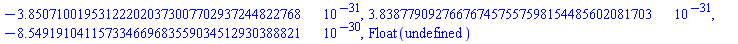 -0.3850710019531222020373007702937244822768e-30, 0.3838779092766767457557598154485602081703e-30, -0.8549191041157334669683559034512930388821e-29, Float(undefined)