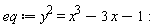 eq := y^2 = x^3-3*x-1