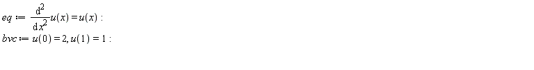 eq := diff(u(x), x, x) = u(x); bvc := u(0) = 2, u(1) = 1
