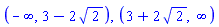 RealRange(-infinity, Open(3-2*2^(1/2))), RealRange(Open(3+2*2^(1/2)), infinity)
