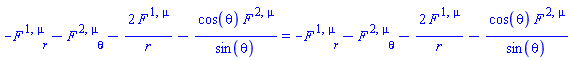 -Physics:-diff(F[`~1`, `~mu`], r)-Physics:-diff(F[`~2`, `~mu`], theta)-2*F[`~1`, `~mu`]/r-cos(theta)*F[`~2`, `~mu`]/sin(theta) = -Physics:-diff(F[`~1`, `~mu`], r)-Physics:-diff(F[`~2`, `~mu`], theta)-2*F[`~1`, `~mu`]/r-cos(theta)*F[`~2`, `~mu`]/sin(theta)