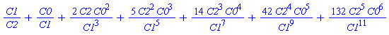 C1/C2+C0/C1+2*C2*C0^2/C1^3+5*C2^2*C0^3/C1^5+14*C2^3*C0^4/C1^7+42*C2^4*C0^5/C1^9+132*C2^5*C0^6/C1^11