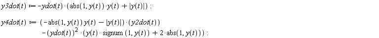 "y3dot(t) :=-ydot(t)*(abs(1,y(t))*y(t)+|y(t)|):    y4dot(t):=(-abs(1,y(t)) y(t)-|y(t)|)*(y2dot(t))                            -(ydot(t))^2 *(y(t)* signum(1,y(t))+2*abs(1,y(t))):"