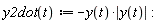 "y2dot(t):=-y(t)*|y(t)|:"