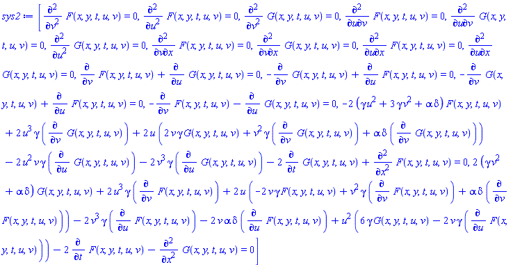 [diff(diff(F(x, y, t, u, v), v), v) = 0, diff(diff(F(x, y, t, u, v), u), u) = 0, diff(diff(G(x, y, t, u, v), v), v) = 0, diff(diff(F(x, y, t, u, v), u), v) = 0, diff(diff(G(x, y, t, u, v), u), v) = 0, diff(diff(G(x, y, t, u, v), u), u) = 0, diff(diff(F(x, y, t, u, v), v), x) = 0, diff(diff(G(x, y, t, u, v), v), x) = 0, diff(diff(F(x, y, t, u, v), u), x) = 0, diff(diff(G(x, y, t, u, v), u), x) = 0, diff(F(x, y, t, u, v), v)+diff(G(x, y, t, u, v), u) = 0, -(diff(G(x, y, t, u, v), v))+diff(F(x, y, t, u, v), u) = 0, -(diff(G(x, y, t, u, v), v))+diff(F(x, y, t, u, v), u) = 0, -(diff(F(x, y, t, u, v), v))-(diff(G(x, y, t, u, v), u)) = 0, -2*(gamma*u^2+3*gamma*v^2+alpha*delta)*F(x, y, t, u, v)+2*u^3*gamma*(diff(G(x, y, t, u, v), v))+2*u*(2*v*gamma*G(x, y, t, u, v)+v^2*gamma*(diff(G(x, y, t, u, v), v))+alpha*delta*(diff(G(x, y, t, u, v), v)))-2*u^2*v*gamma*(diff(G(x, y, t, u, v), u))-2*v^3*gamma*(diff(G(x, y, t, u, v), u))-2*(diff(G(x, y, t, u, v), t))+diff(diff(F(x, y, t, u, v), x), x) = 0, 2*(gamma*v^2+alpha*delta)*G(x, y, t, u, v)+2*u^3*gamma*(diff(F(x, y, t, u, v), v))+2*u*(-2*v*gamma*F(x, y, t, u, v)+v^2*gamma*(diff(F(x, y, t, u, v), v))+alpha*delta*(diff(F(x, y, t, u, v), v)))-2*v^3*gamma*(diff(F(x, y, t, u, v), u))-2*v*alpha*delta*(diff(F(x, y, t, u, v), u))+u^2*(6*gamma*G(x, y, t, u, v)-2*v*gamma*(diff(F(x, y, t, u, v), u)))-2*(diff(F(x, y, t, u, v), t))-(diff(diff(G(x, y, t, u, v), x), x)) = 0]