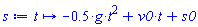 proc (t) options operator, arrow; -.5*g*t^2+v0*t+s0 end proc
