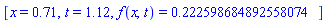 [x = .71, t = 1.12, f(x, t) = .222598684892558074]