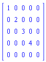 Matrix(5, 5, {(1, 1) = 1, (1, 2) = 0, (1, 3) = 0, (1, 4) = 0, (1, 5) = 0, (2, 1) = 0, (2, 2) = 2, (2, 3) = 0, (2, 4) = 0, (2, 5) = 0, (3, 1) = 0, (3, 2) = 0, (3, 3) = 3, (3, 4) = 0, (3, 5) = 0, (4, 1) = 0, (4, 2) = 0, (4, 3) = 0, (4, 4) = 4, (4, 5) = 0, (5, 1) = 0, (5, 2) = 0, (5, 3) = 0, (5, 4) = 0, (5, 5) = 0})