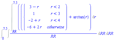 Int(Int((Int(piecewise(r < 2, 3-r, r < 3, 1, r < 4, -2+r, -6+2*r)+arctan(r), r = RR .. 7.5))/RR, RR), RR = 0 .. 7.5)