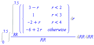 Int(Int((Int(piecewise(r < 2, 3-r, r < 3, 1, r < 4, -2+r, -6+2*r), r = RR .. 7.5))/RR, RR), RR = 0 .. 7.5)