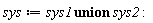 sys := `union`(sys1, sys2)
