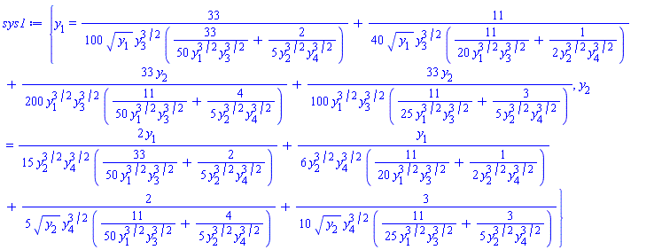 {y[1] = (33/100)/(y[1]^(1/2)*y[3]^(3/2)*((33/50)/(y[1]^(3/2)*y[3]^(3/2))+(2/5)/(y[2]^(3/2)*y[4]^(3/2))))+(11/40)/(y[1]^(1/2)*y[3]^(3/2)*((11/20)/(y[1]^(3/2)*y[3]^(3/2))+(1/2)/(y[2]^(3/2)*y[4]^(3/2))))+(33/200)*y[2]/(y[1]^(3/2)*y[3]^(3/2)*((11/50)/(y[1]^(3/2)*y[3]^(3/2))+(4/5)/(y[2]^(3/2)*y[4]^(3/2))))+(33/100)*y[2]/(y[1]^(3/2)*y[3]^(3/2)*((11/25)/(y[1]^(3/2)*y[3]^(3/2))+(3/5)/(y[2]^(3/2)*y[4]^(3/2)))), y[2] = (2/15)*y[1]/(y[2]^(3/2)*y[4]^(3/2)*((33/50)/(y[1]^(3/2)*y[3]^(3/2))+(2/5)/(y[2]^(3/2)*y[4]^(3/2))))+(1/6)*y[1]/(y[2]^(3/2)*y[4]^(3/2)*((11/20)/(y[1]^(3/2)*y[3]^(3/2))+(1/2)/(y[2]^(3/2)*y[4]^(3/2))))+(2/5)/(y[2]^(1/2)*y[4]^(3/2)*((11/50)/(y[1]^(3/2)*y[3]^(3/2))+(4/5)/(y[2]^(3/2)*y[4]^(3/2))))+(3/10)/(y[2]^(1/2)*y[4]^(3/2)*((11/25)/(y[1]^(3/2)*y[3]^(3/2))+(3/5)/(y[2]^(3/2)*y[4]^(3/2))))}