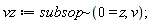 vz := `~`[subsop](0 = z, v)