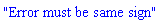 "Error must be same sign"