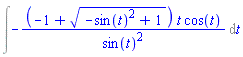 Int(-(-1+(-sin(t)^2+1)^(1/2))*t*cos(t)/sin(t)^2, t)