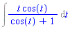 Int(t*cos(t)/(cos(t)+1), t)